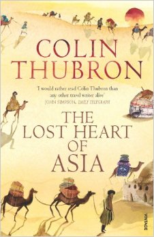 Colin Thubron - The Lost Heart of Asia