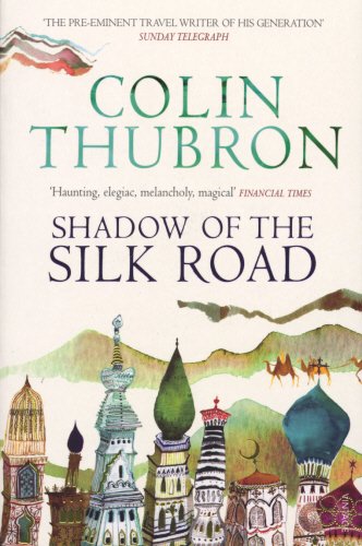 Colin Thubron, 'Shadow of the Silk Road'